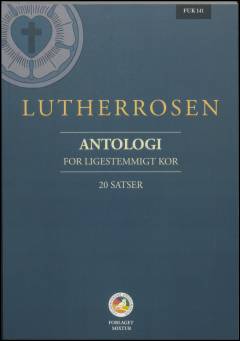 Lutherrosen : antologi : for \ligestemmigt kor\ : 20 satser