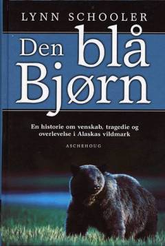 Den blå bjørn : en historie om venskab, tragedie og overlevelse i Alaskas vildmark