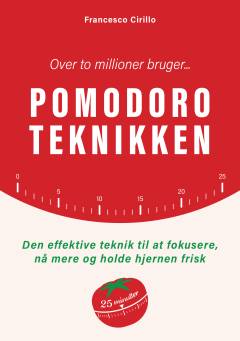 Pomodoroteknikken : den effektive teknik til at fokusere, nå mere og holde hjernen frisk
