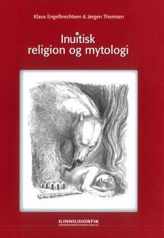 Inuitisk religion og mytologi : myter, ritualer og religiøse forestillinger i det traditionelle inuitsamfund