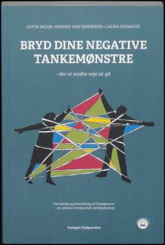 Bryd dine negative tankemønstre : der er andre veje at gå : forståelse og forandring af livsmønstre - en schema terapeutisk selvhjælpsbog