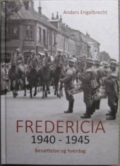 Fredericia 1940-1945 : besættelse og hverdag