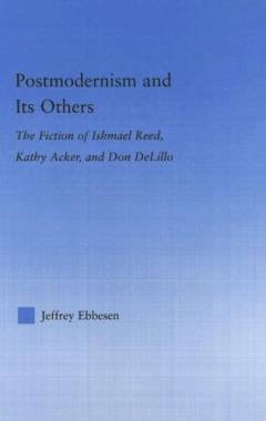 Postmodernism and its others : the fiction of Ishmael Reed, Kathy Acker, and Don DeLillo