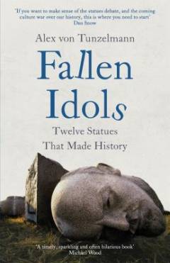 Fallen idols : twelve statues that made history