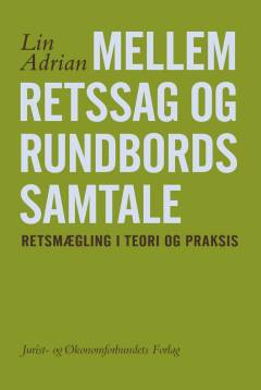 Mellem retssag og rundbordssamtale : retsmægling i teori og praksis