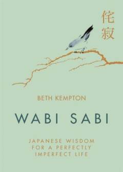 Wabi sabi : Japanese wisdom for a perfectly imperfect life