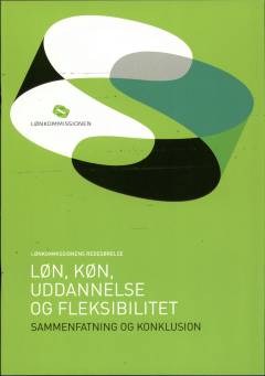 Løn, køn, uddannelse og fleksibilitet : Lønkommisionens redegørelse : sammenfatning og konklusion