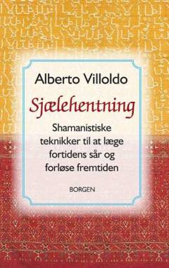 Sjælehentning : shamanistiske teknikker til at læge fortidens sår og forløse fremtiden