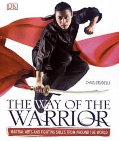 The way of the warrior : martial arts and fighting skills from around the world