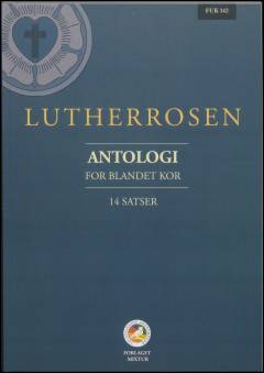 Lutherrosen : antologi : for \blandet kor\ : 14 satser