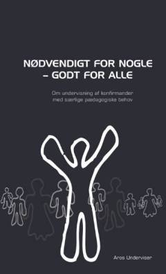 Nødvendigt for nogle - godt for alle : om undervisning af konfirmander med særlige pædagogiske behov