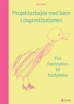 Projektarbejde med børn i daginstitutionen : fra fascination til fordybelse