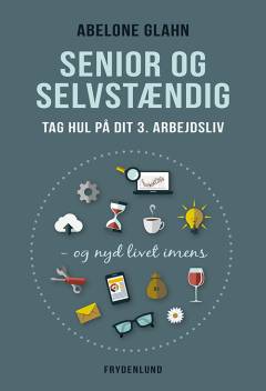 Senior og selvstændig : tag hul på dit 3. arbejdsliv