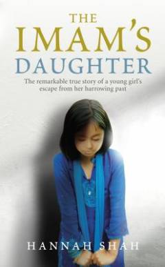 The imam's daughter : the remarkable true story of a young girl's escape from her harrowing past