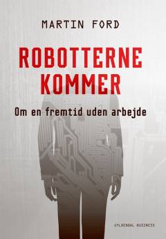 Robotterne kommer : om en fremtid uden arbejde