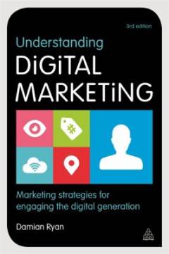 Understanding digital marketing : marketing strategies for engaging the digital generation