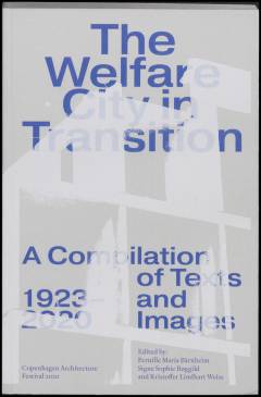 The welfare city in transition : a compilation of texts and images 1923-2020