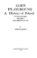 God's playground : a history of Poland. Volume 1 : The origins to 1795