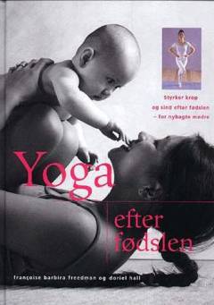 Yoga efter fødslen : styrker krop og sind efter fødslen - for nybagte mødre