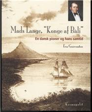 Mads Lange, "konge af Bali" : en dansk pioner og hans samtid