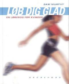 Løb dig glad : en løbebog for kvinder