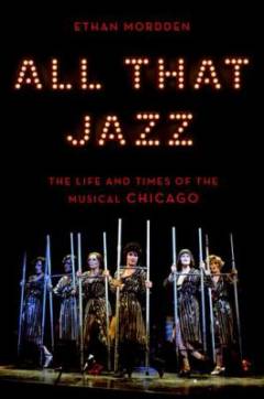 All that jazz : the life and times of the musical Chicago