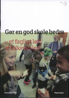 Gør en god skole bedre - et fagligt løft af folkeskolen