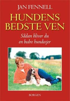 Hundens bedste ven : hemmeligheden bag en fantastisk hundeejer