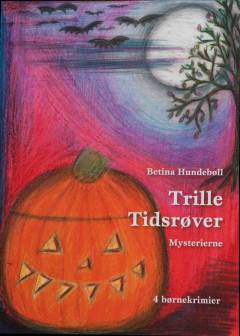 Trille Tidsrøver : mysterierne : 4 børnekrimier