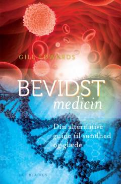 Bevidst medicin : din alternative guide til sundhed og glæde