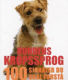 Hundens kropssprog : 100 signaler du skal forstå