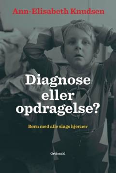 Diagnose eller opdragelse? : børn med alle slags hjerner