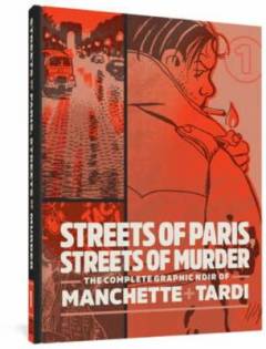 Streets of Paris, streets of murder : the complete graphic noir of Manchette + Tardi. Volume 1