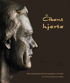 Åbent hjerte : prins Henriks kunstneriske univers