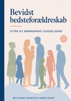 Bevidst bedsteforældreskab : styrk dit barnebarns livsduelighed