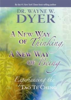 A new way of thinking, a new way of being : experiencing the Tao te ching