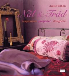 Nål & tråd : inspiration, projekter, designere