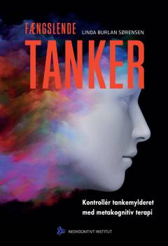 Fængslende tanker : kontrollér tankemylderet med metakognitiv terapi