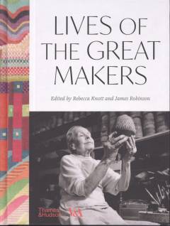 Lives of the great makers : 500 years of creative excellence