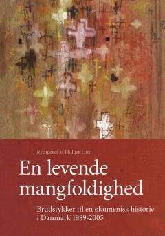En levende mangfoldighed : brudstykker til en økumenisk historie i Danmark 1989-2005