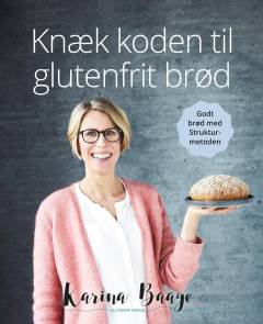 Knæk koden til glutenfrit brød : bagebog