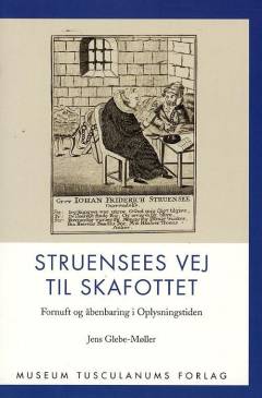 Struensees vej til skafottet : fornuft og åbenbaring i Oplysningstiden