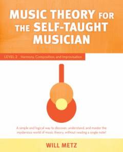 Music theory for the self-taught musician : a simple and logical way to discover, understand, and master the mysterious world of music theory, without reading a single note!. Level 2 : Harmony, composition & improvisation