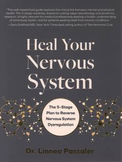 Heal your nervous system : the 5-stage plan to reverse nervous system dysregulation