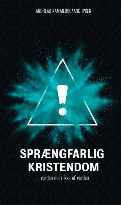 Sprængfarlig kristendom : i verden men ikke af verden