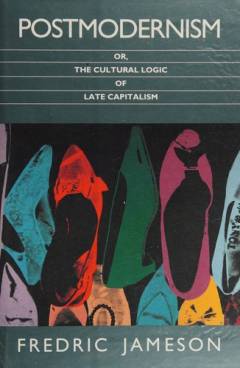 Postmodernism or, The cultural logic of late capitalism