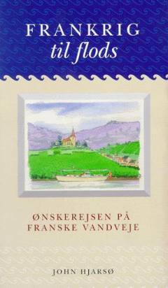 Frankrig til flods : ønskerejsen på franske vandveje
