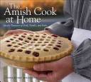 The Amish cook at home : simple pleasures of food, family, and faith