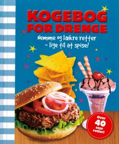 Kogebog for drenge : nemme og lækre retter - lige til at spise!
