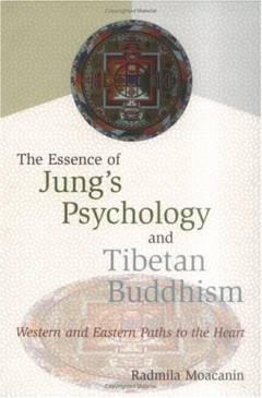The essence of Jung's psychology and Tibetan Buddhism : western and eastern paths to the heart